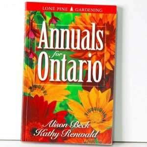 Annuals For Ontario: Publisher: Lone Pine Written-by Alison Beck & Kathy Renwald